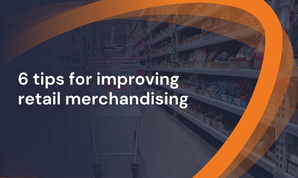 6 tips for improving retail merchandising