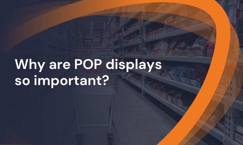 Why are POP displays so important?