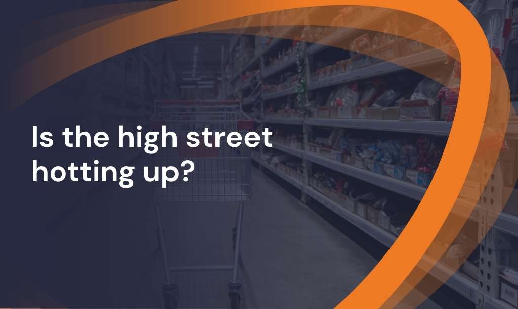 Is the high street hotting up?