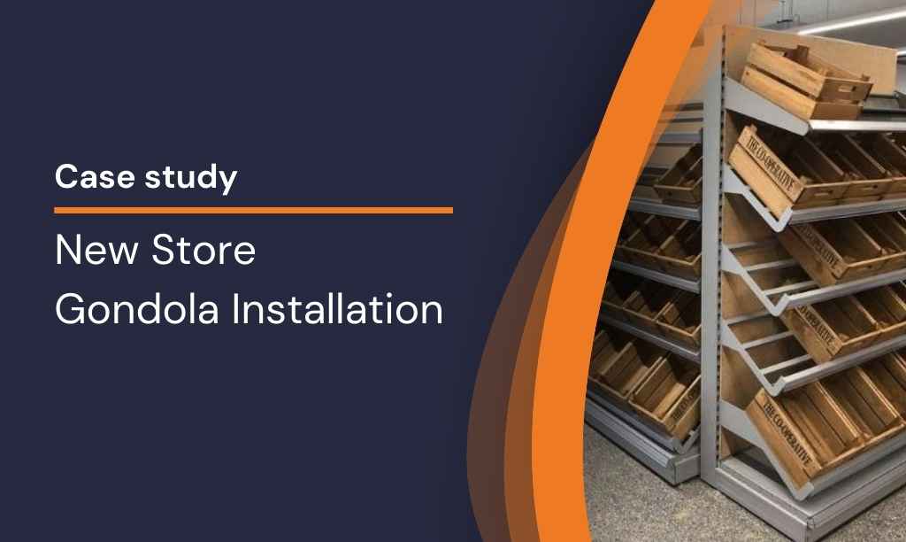 Case Study: New Store Gondola Installation