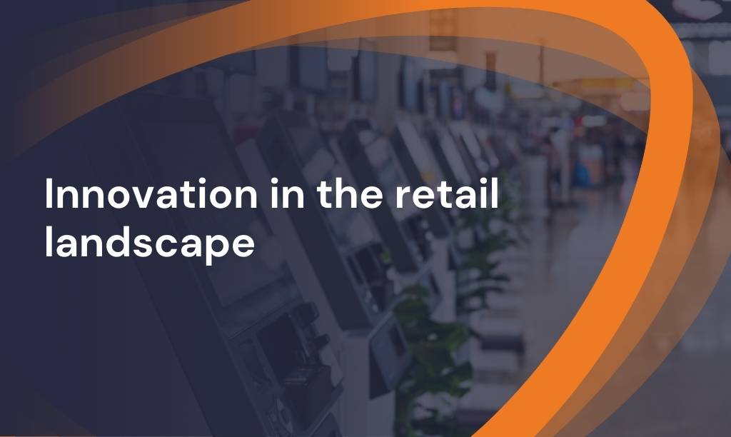 Innovation in the retail landscape